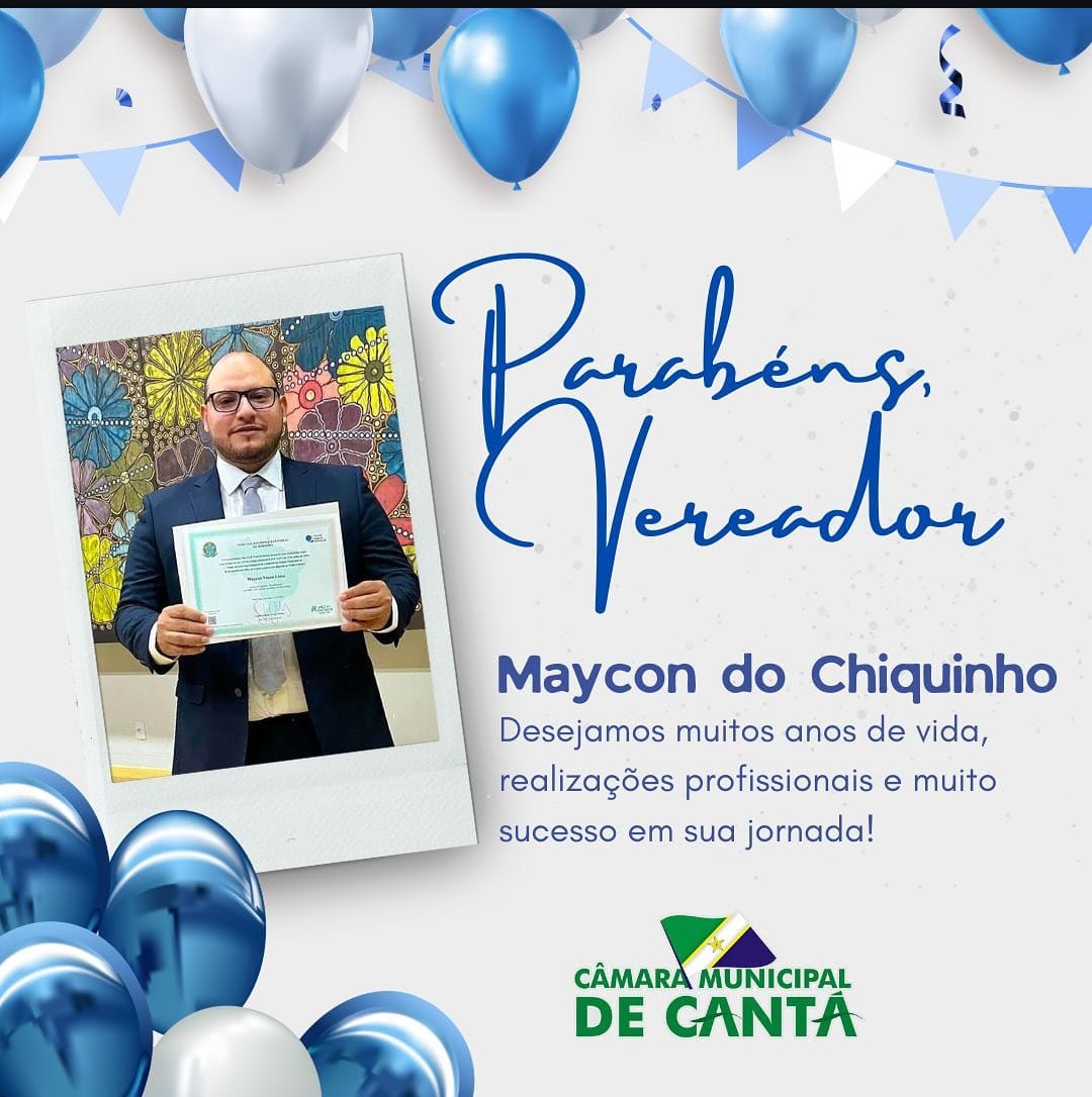A CÂMARA MUNICIPAL DE CANTÁ PARABENIZA O VEREADOR MAYCON DO CHIQUINHO
